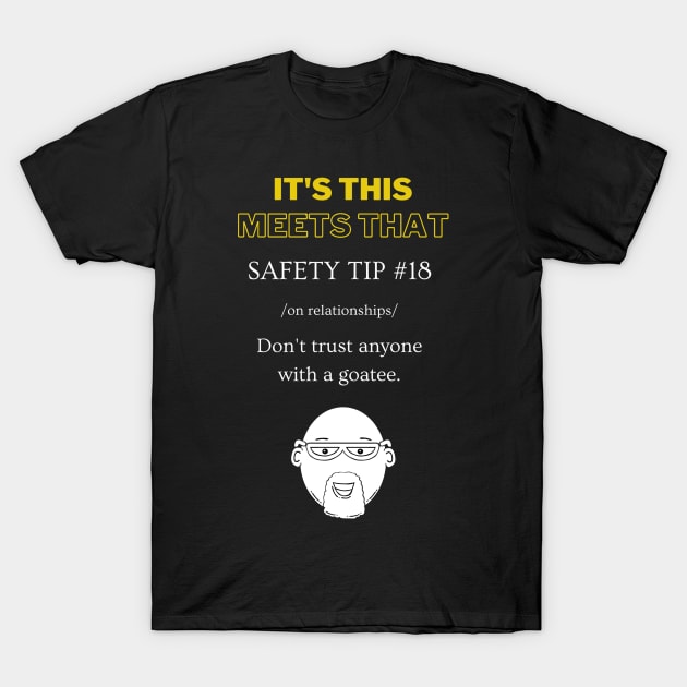 Safety Tip #18 - Never trust anyone with a goatee - It's This Meets That T-Shirt by It's This Meets That